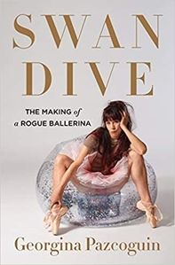Book Review: Swan Dive: The Making of a Rogue Ballerina by Georgina Pazcoguins.
Reviewed by Lady Verity