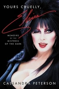 Book Review: Yours Cruelly, Elvira: Memoirs of the Mistress of the Dark.  By Cassandra Peterson.