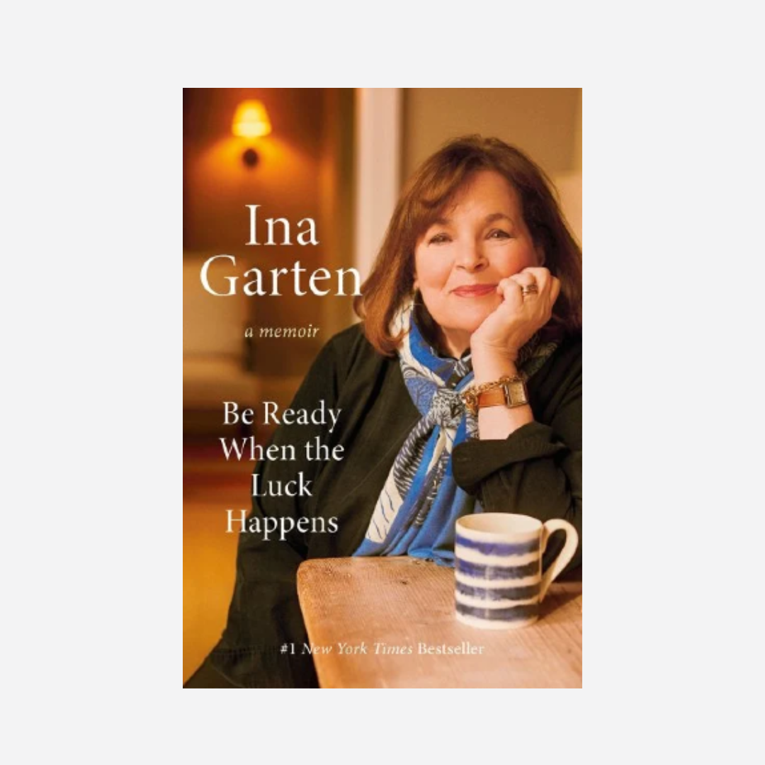 Book Review: Be Ready When The Luck Happens By Ina Garten. Reviewed by Dish Stanley